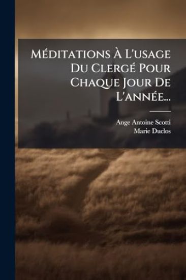 MÃ(c)ditations Ã? L'usage Du ClergÃ(c) Pour Chaque Jour De L'annÃ(c)e...