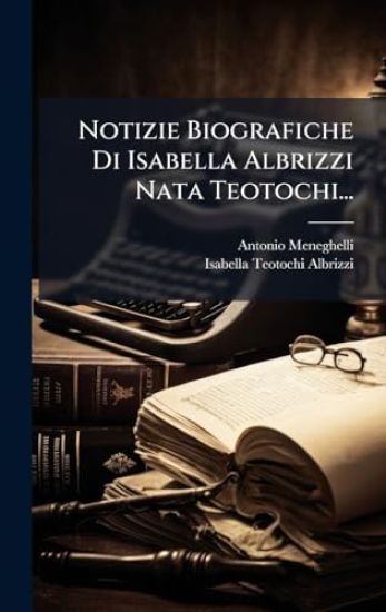 Notizie Biografiche Di Isabella Albrizzi Nata Teotochi...
