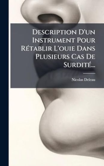 Description D'un Instrument Pour RÃ(c)tablir L'ouie Dans Plusieurs Cas De SurditÃ(c)...