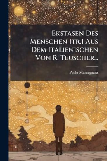 Ekstasen Des Menschen [tr.] Aus Dem Italienischen Von R. Teuscher...