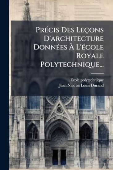 PrÃ(c)cis Des Leçons D'architecture DonnÃ(c)es Ã? L'Ã(c)cole Royale Polytechnique...