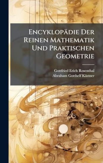 Encyklopädie Der Reinen Mathematik Und Praktischen Geometrie