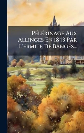PÃ(c)lÃ(c)rinage Aux Allinges En 1843 Par L'ermite De Banges...