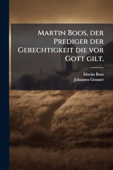 Martin Boos, der Prediger der Gerechtigkeit die vor Gott gilt.