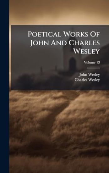 Poetical Works Of John And Charles Wesley