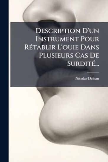 Description D'un Instrument Pour RÃ(c)tablir L'ouie Dans Plusieurs Cas De SurditÃ(c)...