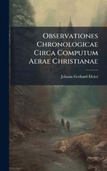 Observationes Chronologicae Circa Computum Aerae Christianae