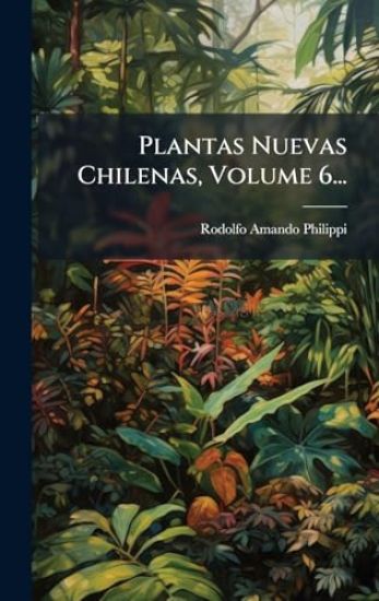 Plantas Nuevas Chilenas, Volume 6...