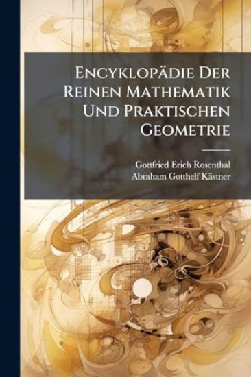 Encyklopädie Der Reinen Mathematik Und Praktischen Geometrie