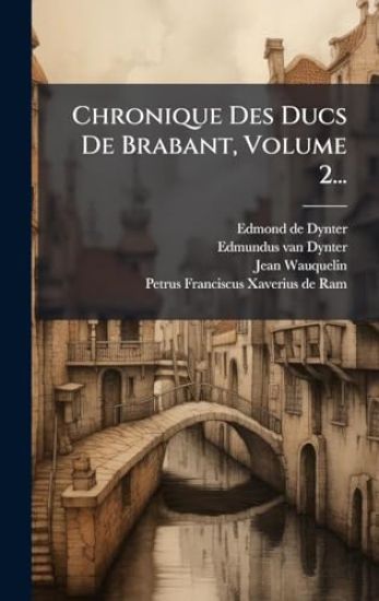 Chronique Des Ducs De Brabant, Volume 2...