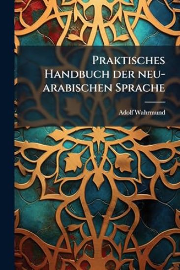 Praktisches Handbuch der neu-arabischen Sprache