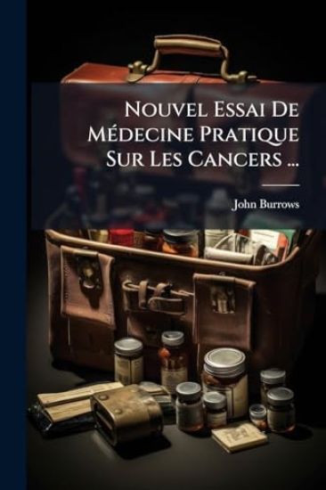 Nouvel Essai De MÃ(c)decine Pratique Sur Les Cancers ...