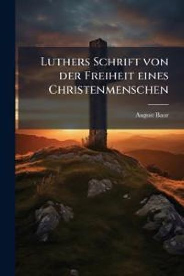 Luthers Schrift von der Freiheit eines Christenmenschen