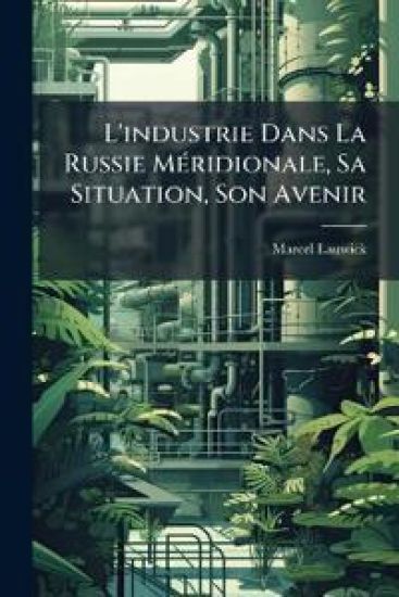 L'industrie Dans La Russie MÃ(c)ridionale, Sa Situation, Son Avenir
