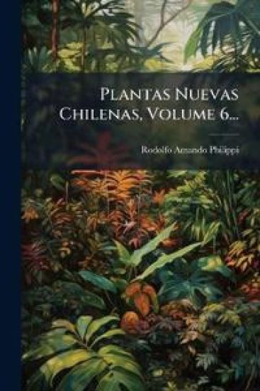 Plantas Nuevas Chilenas, Volume 6...