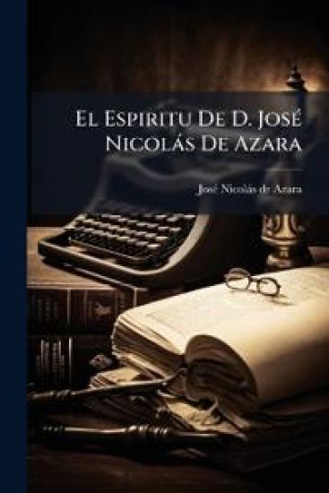 El Espiritu De D. JosÃ(c) Nicolàs De Azara