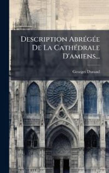 Description AbrÃ(c)gÃ(c)e De La CathÃ(c)drale D'amiens...