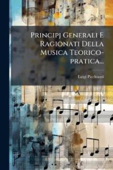 Principj Generali E Ragionati Della Musica Teorico-pratica...