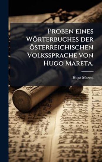 Proben eines Wörterbuches der österreichischen Volkssprache von Hugo Mareta.