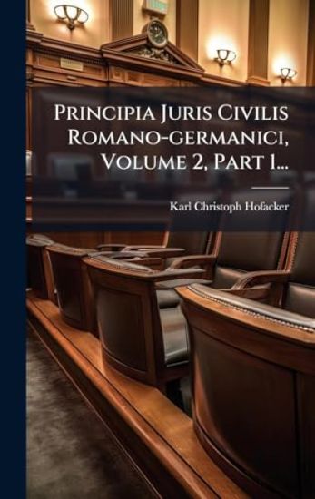 Principia Juris Civilis Romano-germanici, Volume 2, Part 1...