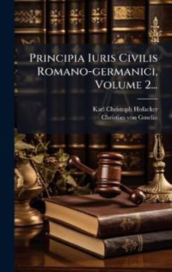 Principia Iuris Civilis Romano-germanici, Volume 2...