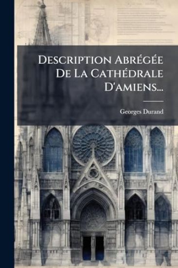 Description AbrÃ(c)gÃ(c)e De La CathÃ(c)drale D'amiens...