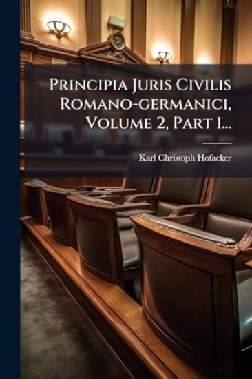 Principia Juris Civilis Romano-germanici, Volume 2, Part 1...