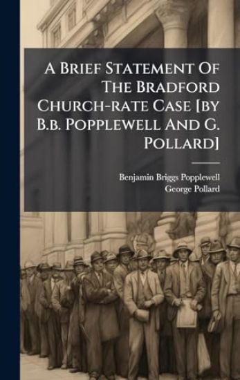 A Brief Statement Of The Bradford Church-rate Case [by B.b. Popplewell And G. Pollard]