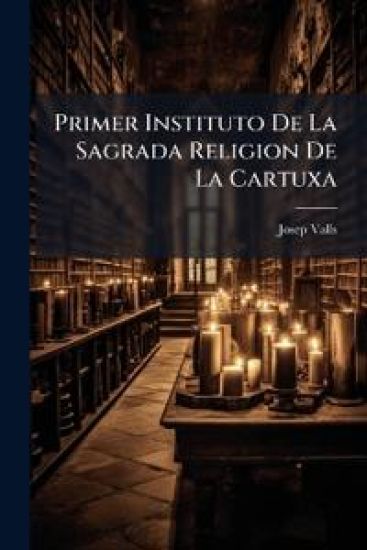 Primer Instituto De La Sagrada Religion De La Cartuxa