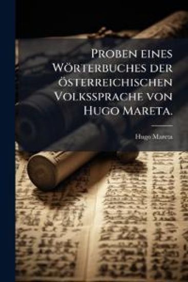 Proben eines Wörterbuches der österreichischen Volkssprache von Hugo Mareta.