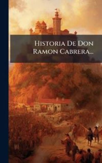 Historia De Don Ramon Cabrera...