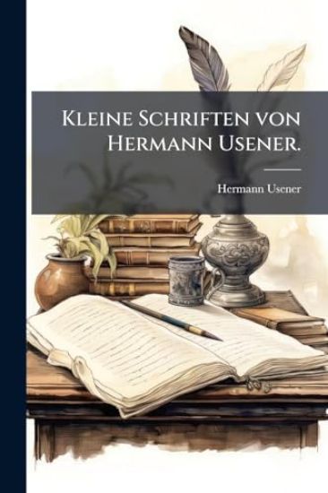 Kleine Schriften von Hermann Usener.
