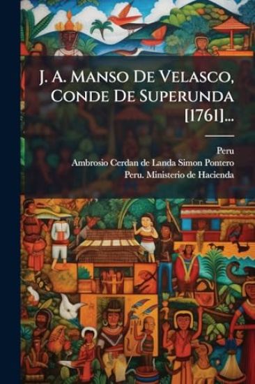 J. A. Manso De Velasco, Conde De Superunda [1761]...