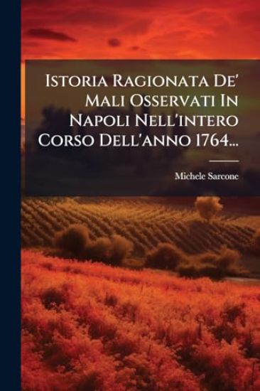 Istoria Ragionata De' Mali Osservati In Napoli Nell'intero Corso Dell'anno 1764...