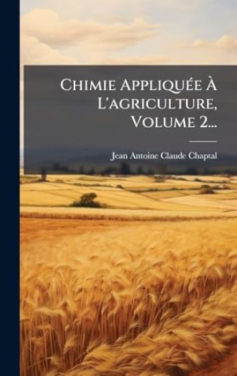 Chimie AppliquÃ(c)e Ã? L'agriculture, Volume 2...
