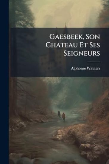 Gaesbeek, Son Chateau Et Ses Seigneurs