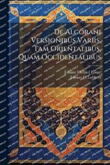 De Alcorani Versionibus Variis, Tam Orientalibus, Quam Occidentalibus