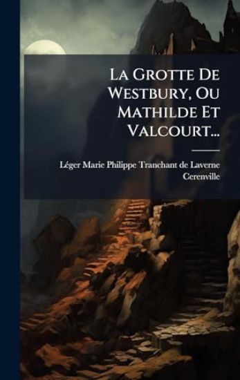 La Grotte De Westbury, Ou Mathilde Et Valcourt...