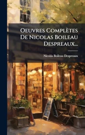 Oeuvres Complètes De Nicolas Boileau Despreaux...