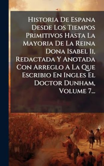 Historia De Espana Desde Los Tiempos Primitivos Hasta La Mayoria De La Reina Dona Isabel Ii, Redactada Y Anotada Con Arreglo A La Que Escribio En Ingl