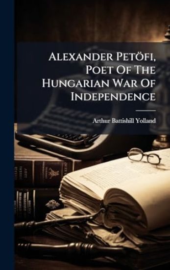 Alexander Petöfi, Poet Of The Hungarian War Of Independence