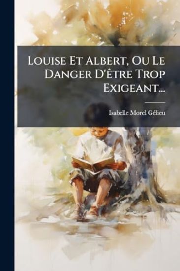 Louise Et Albert, Ou Le Danger D'Ãatre Trop Exigeant...