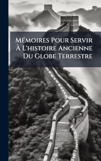 MÃ(c)moires Pour Servir Ã? L'histoire Ancienne Du Globe Terrestre