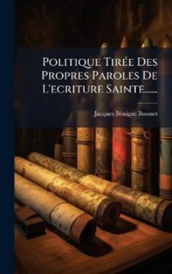 Politique TirÃ(c)e Des Propres Paroles De L'ecriture Sainte......