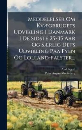 Meddelelser Om KvÃ]gbrugets Udvikling I Danmark I De Sidste 25-35 Aar Og SÃ]rlig Dets Udvikling Paa Fyen Og Lolland-falster...