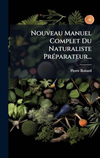 Nouveau Manuel Complet Du Naturaliste PrÃ(c)parateur...