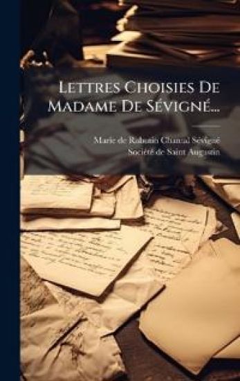 Lettres Choisies De Madame De SÃ(c)vignÃ(c)...