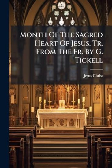 Month Of The Sacred Heart Of Jesus, Tr. From The Fr. By G. Tickell