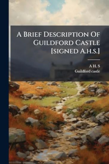 A Brief Description Of Guildford Castle [signed A.h.s.]