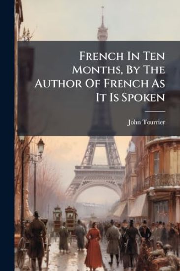 French In Ten Months, By The Author Of French As It Is Spoken